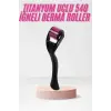540 Iğneli Derma Roller 1Mm Titanyum Uçlu Saç Kaş Serum Kullanımına Uygun