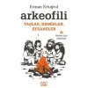 Arkeofili: Taşlar, Kemikler, Efsaneler