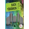 Bach Yürürken