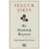 Bir Mutluluk Reçetesi - Çağı Anlamak İçin Yazılar