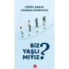 Biz Yaşlı Mıyız?