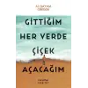 Gittiğim Her Yerde Çiçek Açacağım