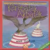Karabatak-Akbatak - Sevecen Öyküler