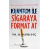 Kuantum İle Sigaraya Format At