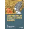 Osmanlı-Macar Askeri ve Diplomatik İlişkileri