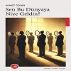 Sen Bu Dünyaya Niye Geldin?