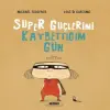 Süper Güçlerimi Kaybettiğim Gün