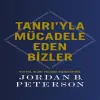Tanrı’yla Mücadele Eden Bizler