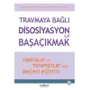 Trmaya Bağlı Disosiyasyon ile Başaçıkmak