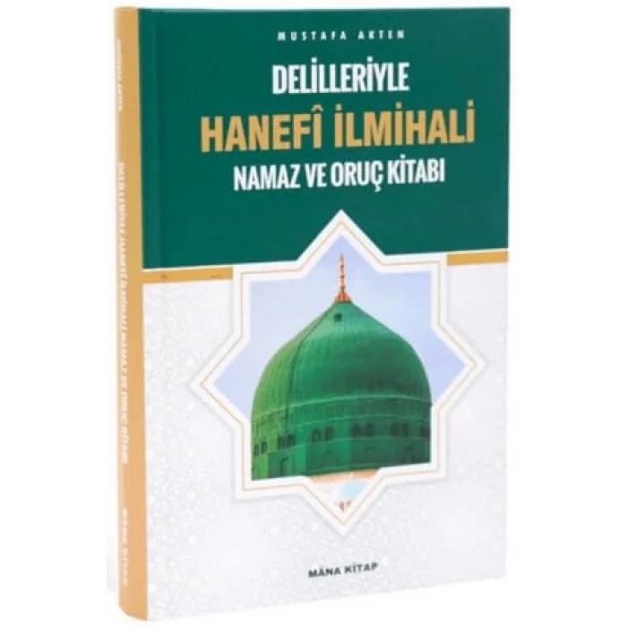 Delilleriyle Hanefi İlmihali Namaz ve Oruç Kitabı [Unbound] [Nov 14, 2024] Mustafa Akten