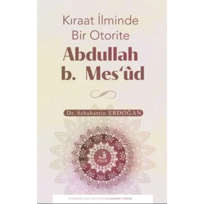Kıraat İlminde Bir Otorite Abdullah b. Mesʻud [Unbound] [Nov 14, 2024] Sebahattin Erdoğan