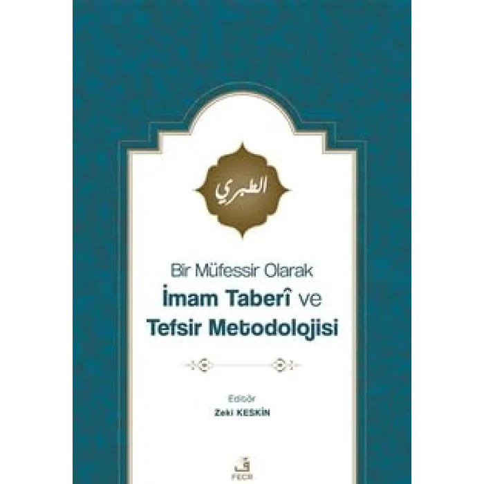 Bir Müfessir Olarak İmam Taberî ve Tefsir Metodolojisi [Unbound] [Nov 14, 2024] Zeki Keskin