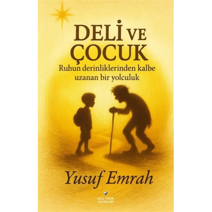 Deli ve Çocuk - Ruhun Derinliklerinden Kalbe Uz... [Paperback]