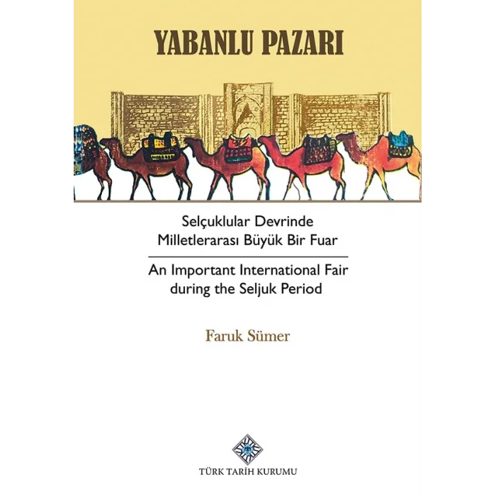 Yabanlu Pazarı Selçuklular Devrinde Milletlerarası Büyük Bir Fuar [Paperback] [Apr 01, 2024] Faruk Sümer