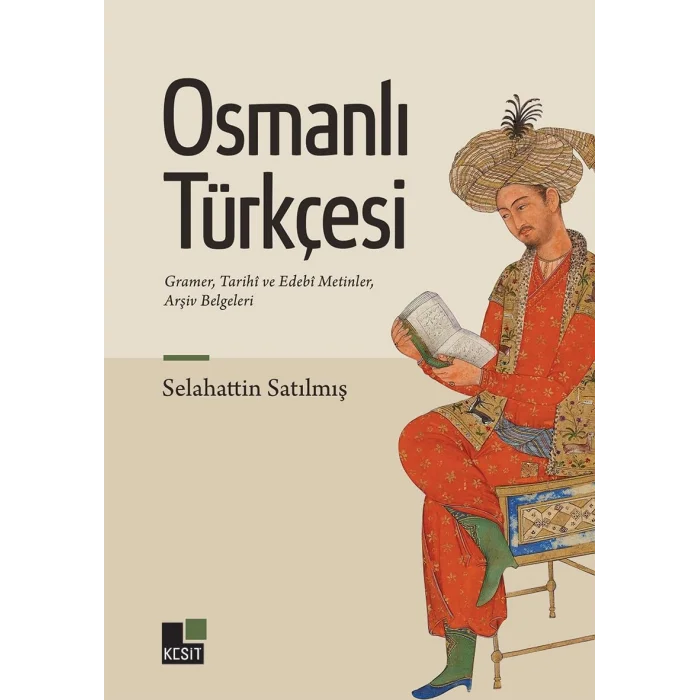 Osmanlı Türkçesi: Gramer, Tarihi ve Edebi Metinler, Arşiv Belgeleri [Paperback] [Feb 17, 2025] Selahattin Satılmış