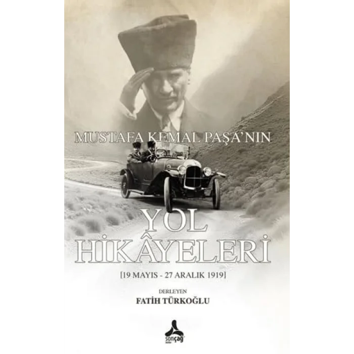 Mustafa Kemal Paşanın Yol Hikayeleri (19 Mayıs - 27 Aralık 1919) [Paperback] [Oct 07, 2025] Fatih Türkoğlu