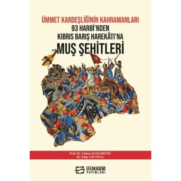 Ümmet Kardeşliğinin Kahramanları: 93 Harbinden Kıbrıs Barış Harekatı’na Muş Şehitleri (1877–1974) [Unbound] [Nov 14, 2024] Edip Uzundal , Yılmaz Karadeniz