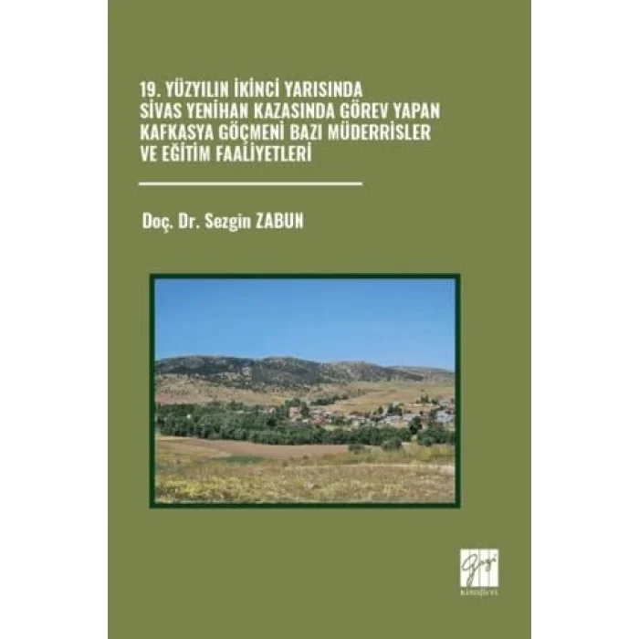 19. Yüzyılın İkinci Yarısında Sivas Yenihan Kazasında Görev Yapan Kafkasya Göçmeni Bazı Müderrisler ve Eğitim Faaliyetleri [Unbound] [Nov 14, 2024] Sezgin Zabun