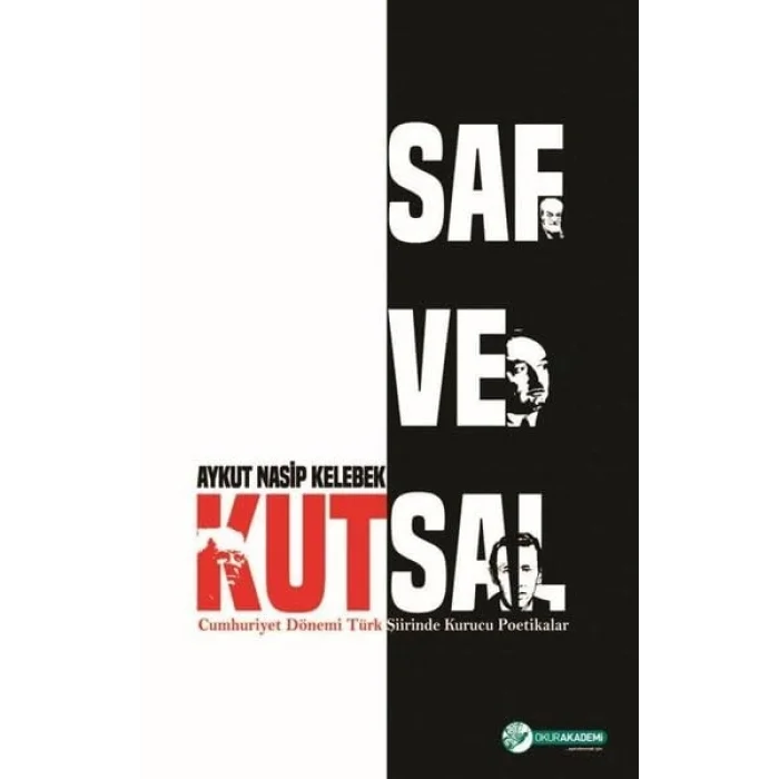 Saf ve Kutsal - Cumhuriyet Dönemi Türk Şiirinde Kurucu Poetikalar [Unbound] [Nov 14, 2024] Aykut Nasip Kelebek