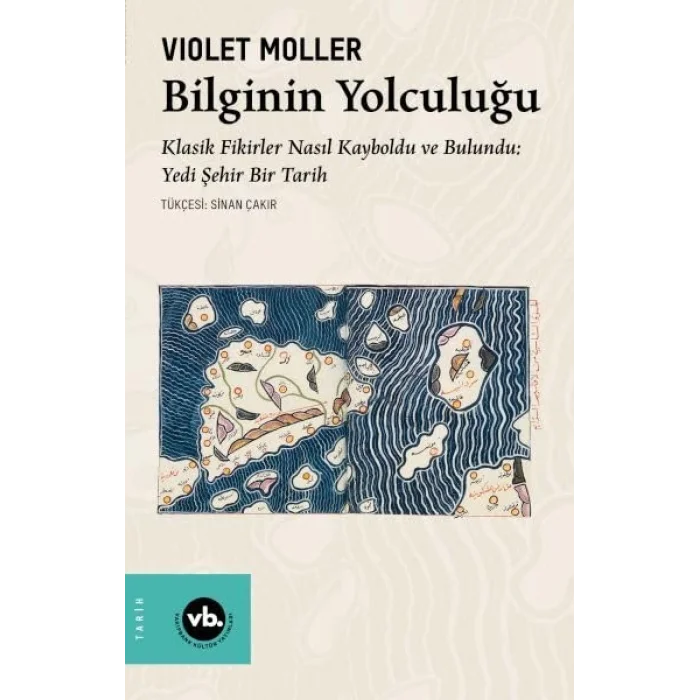 Bilginin Yolculuğu - Klasik Fikirler Nasıl Kayboldu ve Bulundu: Yedi Şehir Bir Tarih [Paperback] [Oct 30, 2024] Sinan Çakır