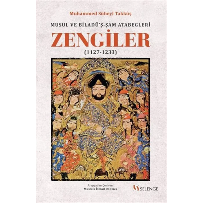Musul ve Biladüş-Şam Atabegleri Zengiler (1127-1233) [Hardcover] [Nov 01, 2021] Muhammed Süheyl Takkuş; Mustafa İsmail Dönmez and Doğan Mert Demir