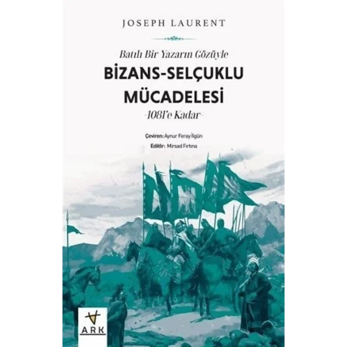 Batılı Bir Yazarın Gözüyle Bizans: Selçuklu Mücadelesi - 1081e Kadar [Paperback] [Sep 10, 2024] Joseph Laurent