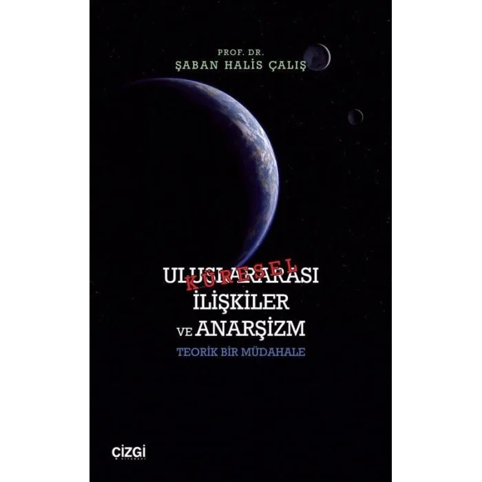 Uluslararası İlişkiler ve Anarşizm - Teorik Bir... [Unbound] [Dec 30, 2024] Prof. Dr. Şaban Halis Çalış