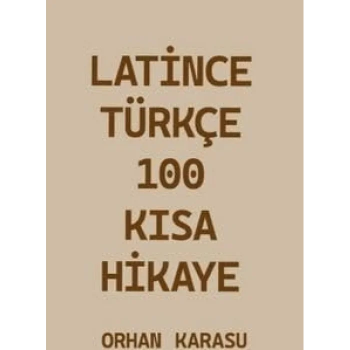 Latince-Türkçe 100 Kısa Hikaye [Unbound] [Nov 14, 2024] Orhan Karasu