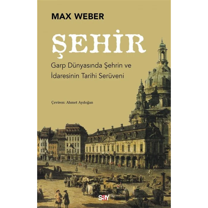Şehir : Garp Dünyasında Şehrin ve İdaresinin Tarihi Serüveni [Dec 24, 2025] Max Weber