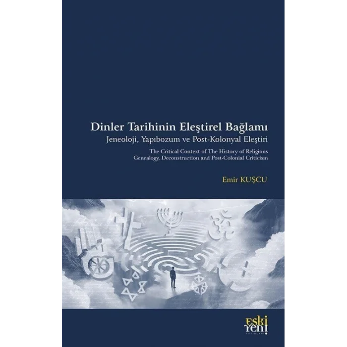 Dinler Tarihinin Eleştirel Bağlamı - Jeneoloji Yapıbozum ve Post-Kolonyal Eleştiri [Paperback] [Jan 22, 2025] Emir Kuşçu