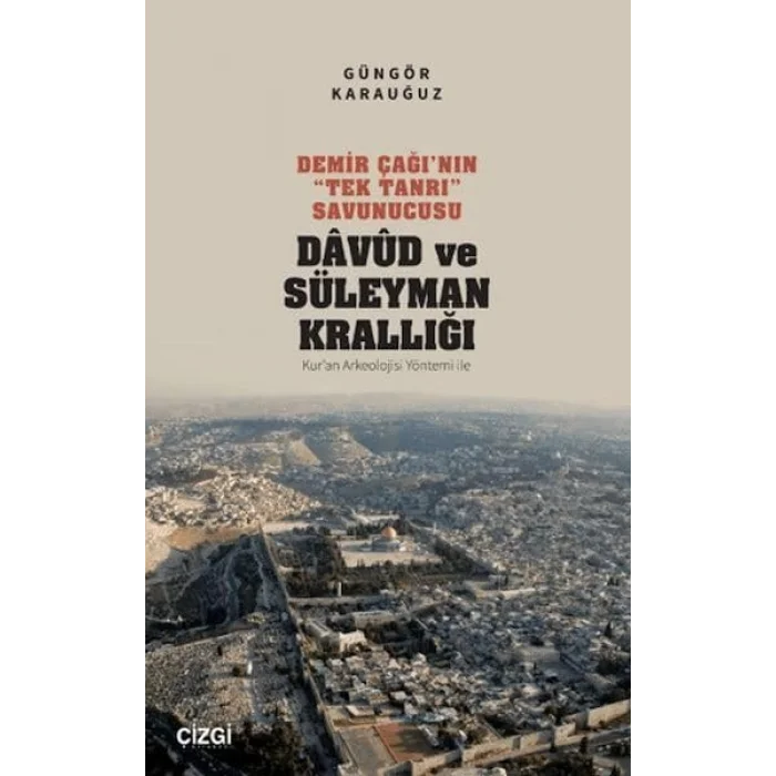 Demir Çağının Tek Tanrı Savunucusu: Davud ve Süleyman Krallığı - Kuran Arkeolojisi Yöntemi İle [Paperback] [Oct 09, 2024] Güngör Karauğuz