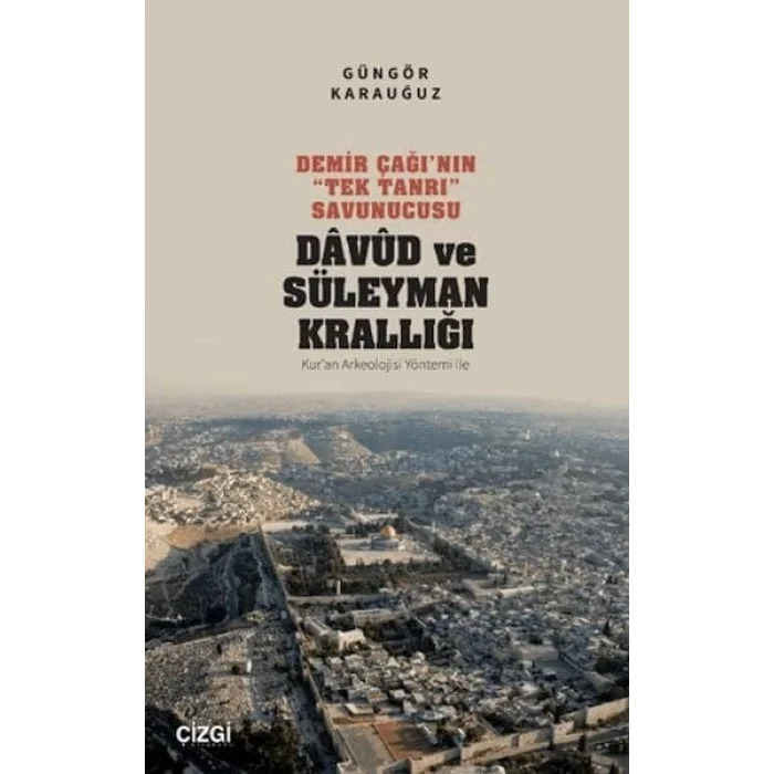 Demir Çağının Tek Tanrı Savunucusu: Davud ve Süleyman Krallığı - Kuran Arkeolojisi Yöntemi İle [Paperback] [Oct 09, 2024] Güngör Karauğuz