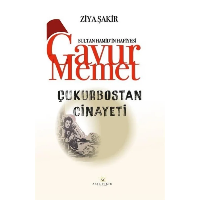 Çukurbostan Cinayeti - Sultan Hamidin Hafiyesi Gavur Memet [Paperback] [Dec 23, 2024] Ziya Şakir