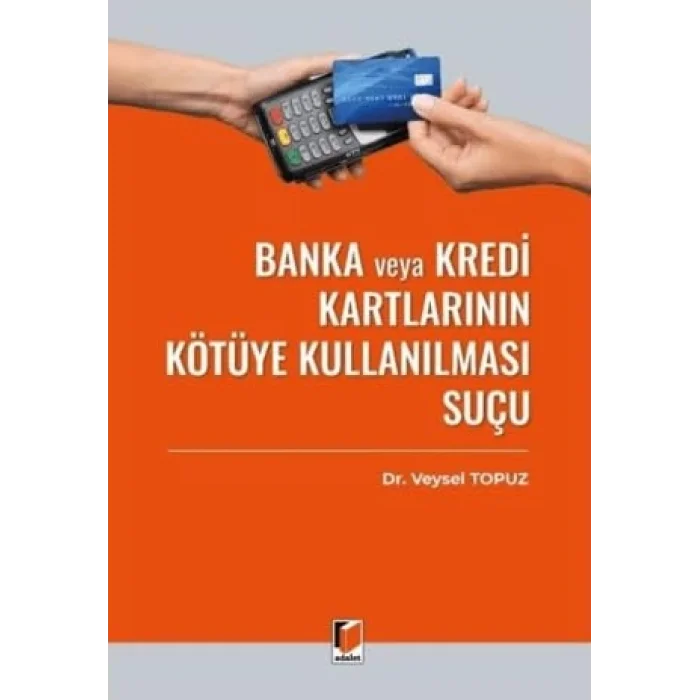 Banka veya Kredi Kartlarının Kötüye Kullanılması Suçu (TCK m. 245) [Unbound] [Nov 14, 2024] Veysel Topuz