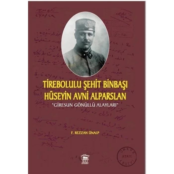Tirebolulu Şehit Binbaşı Hüseyin Avni Alparslan [Unbound] [Dec 30, 2024] Prof. Dr Öğr.Üyesi F.Rezzan Ünalp