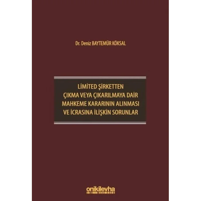 Limited Şirketten Çıkma veya Çıkarılmaya Dair Mahkeme Kararının Alınması ve İcrasına İlişkin Sorunlar [Unbound] [Dec 30, 2024] Dr. Deniz Baytemür Köksal