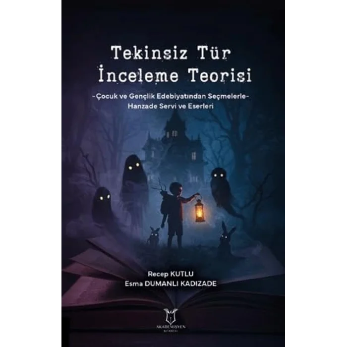 Tekinsiz Tür İnceleme Teorisi Çocuk ve Gençlik Edebiyatından Seçmelerle-Hanzade Servi ve Eserleri [Unbound] [Dec 30, 2024] Doç. Dr. Esma Dumanlı Kadızade, Recep Kutlu