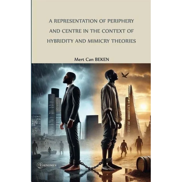 A Representation of Periphery and Centre in the Context of Hybridity and Mimicry Theories: The Grass is Singing (1950) And The Lonely Londoners (1956) [Unbound] [Dec 30, 2024] Mert Can Beken