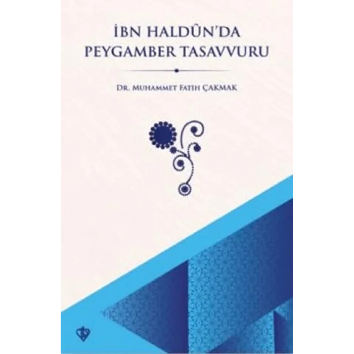 İbn Haldun’da Peygamber Tasavvuru [Unbound] [Nov 14, 2024] Muhammet Fatih Çakmak