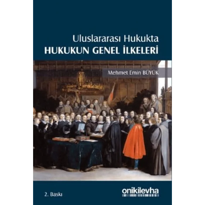 Uluslararası Hukukta Hukukun Genel İlkeleri [Unbound] [Nov 14, 2024] Mehmet Emin Büyük