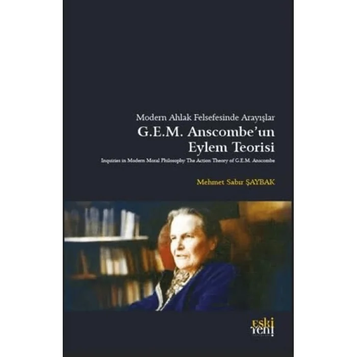 Modern Ahlak Felsefesinde Arayışlar Anscombe’un Eylem Teorisi [Unbound] [Nov 14, 2024] Mehmet Sabır Şaybak