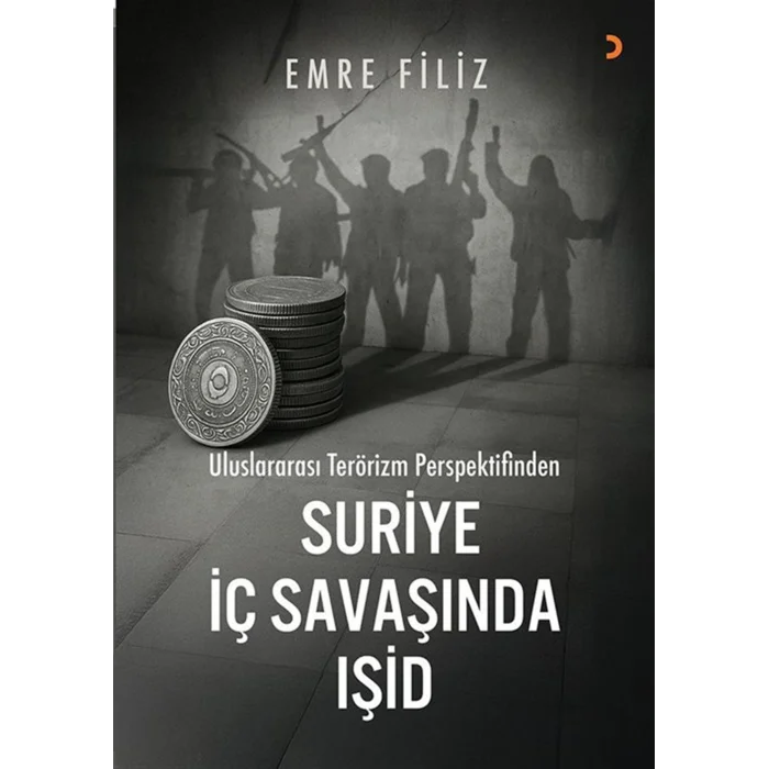 Uluslararası Terörizm Perspektifinden Suriye İç Savaşı’ında Işid [Paperback] [Aug 12, 2025] Emre Filiz