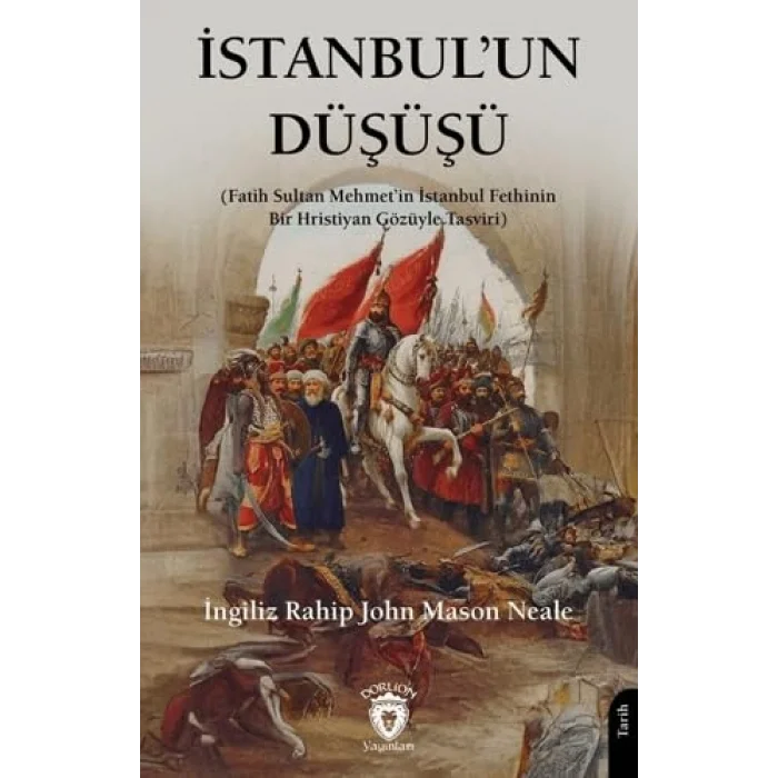 İstanbul’un Düşüşü (Fatih Sultan Mehmet’in İstanbul Fethinin Bir Hristiyan Gözüyle Tasviri) [Paperback] [Nov 14, 2024] John Mason Neale