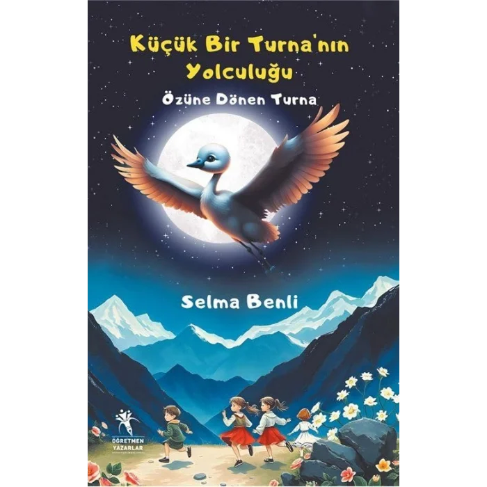 Küçük Bir Turnanın Yolculuğu- Özüne Dönen Turna [Paperback] [Nov 29, 2024] Selma Benli