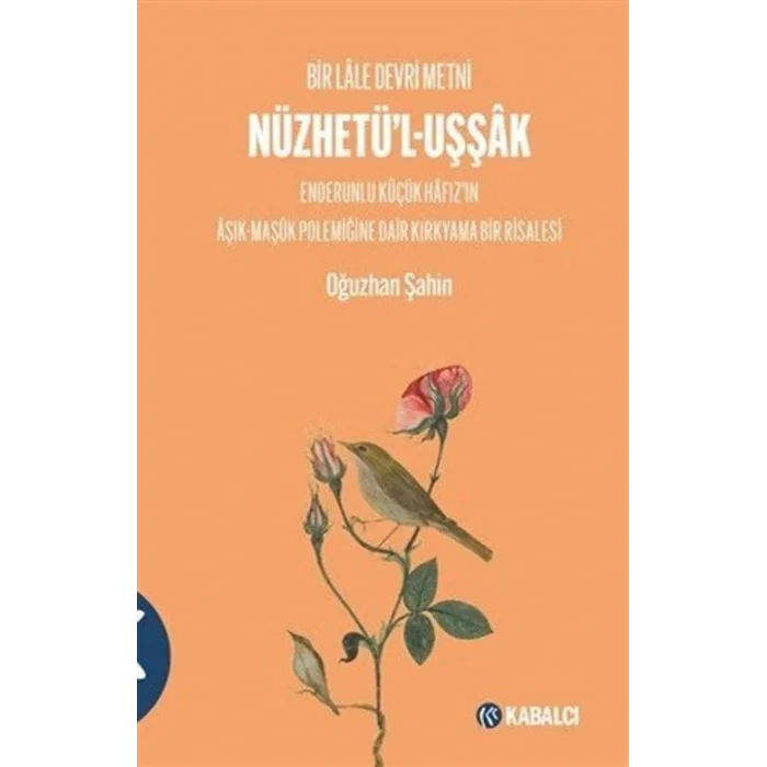 Bir Lale Devri Metni Nüzhetül-Uşşak & Enderunlu Küçük Hafızın Aşık-Maşük Polemiğine Dair Kırkyama Bir Risalesi [Paperback] [Jan 01, 2025] Oğuzhan Şahin