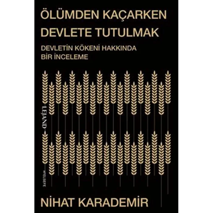 Ölümden Kaçarken Devlete Tutulmak - Devletin Kökeni Hakkında Bir İnceleme [Paperback] [Nov 25, 2025] Nihat Karademir