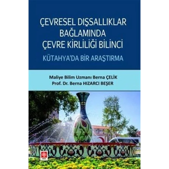 Çevresel Dışsallıklar Bağlamında Çevre Kirliliği Bilinci Kütahyada Bir Araştırma [Unbound] [Dec 30, 2024] Dr. Berna Hızarcı Beşer, Maliye Bilim Uzmanı Berna Çelik