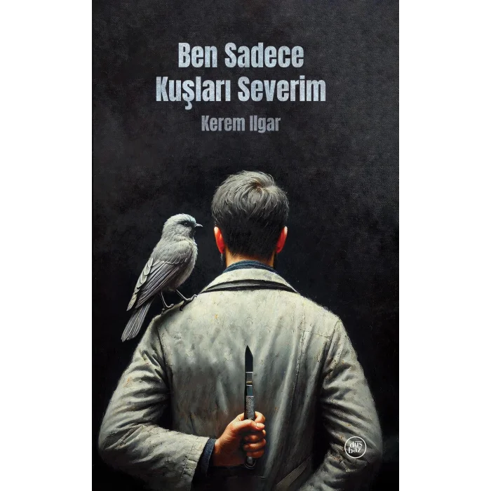 Ben Sadece Kuşları Severim [Paperback] [Feb 03, 2025] Kerem Ilgar