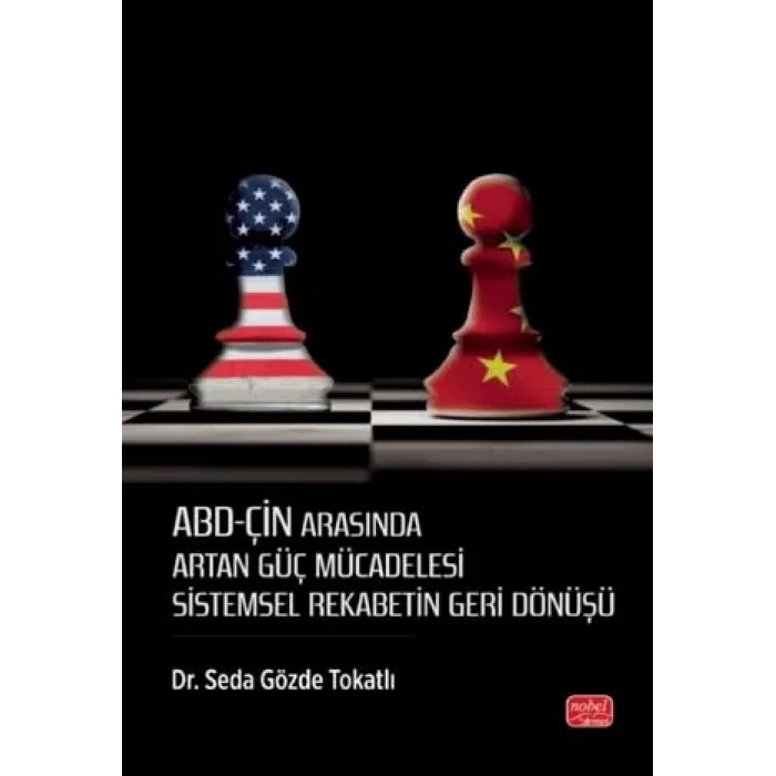 ABD-ÇİN ARASINDA ARTAN GÜÇ MÜCADELESİ - Sistemsel Rekabetin Geri Dönüşü [Paperback] [Dec 30, 2024] Dr. Seda Gözde Tokatlı