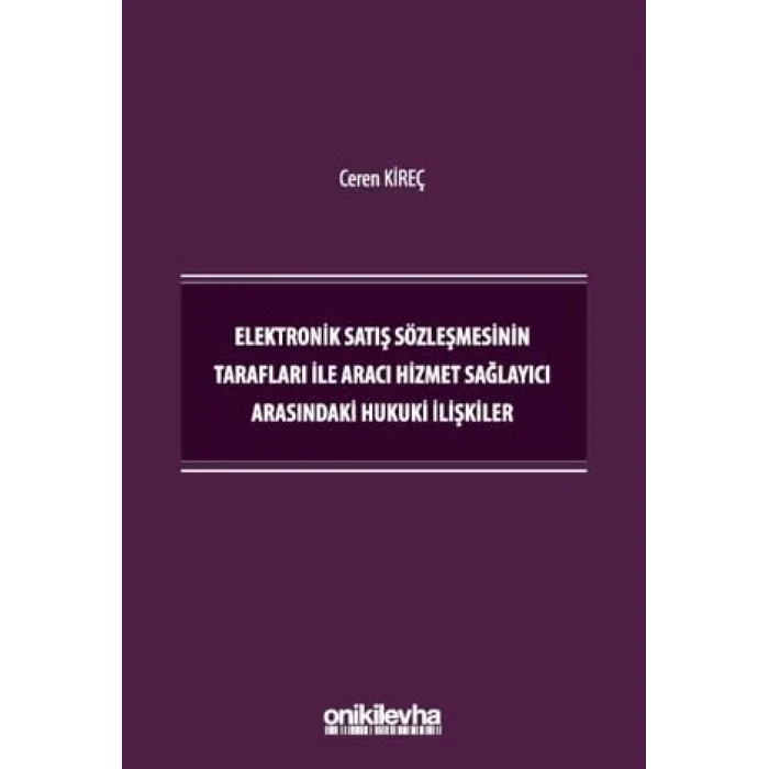 Elektronik Satış Sözleşmesinin Tarafları İle Aracı Hizmet Sağlayıcı Arasındaki Hukuki İlişkiler [Unbound] [Nov 14, 2024] Ceren Kireç
